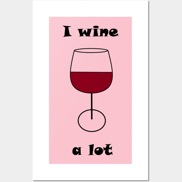 I Wine A Lot Wall Art by Winey Parent